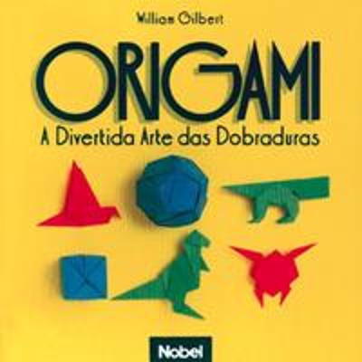 ORIGAMI - A DIVERTIDA ARTE DAS DOBRADURAS