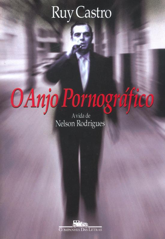 ANJO PORNOGRAFICO, O - A VIDA DE NELSON RODRIGUES