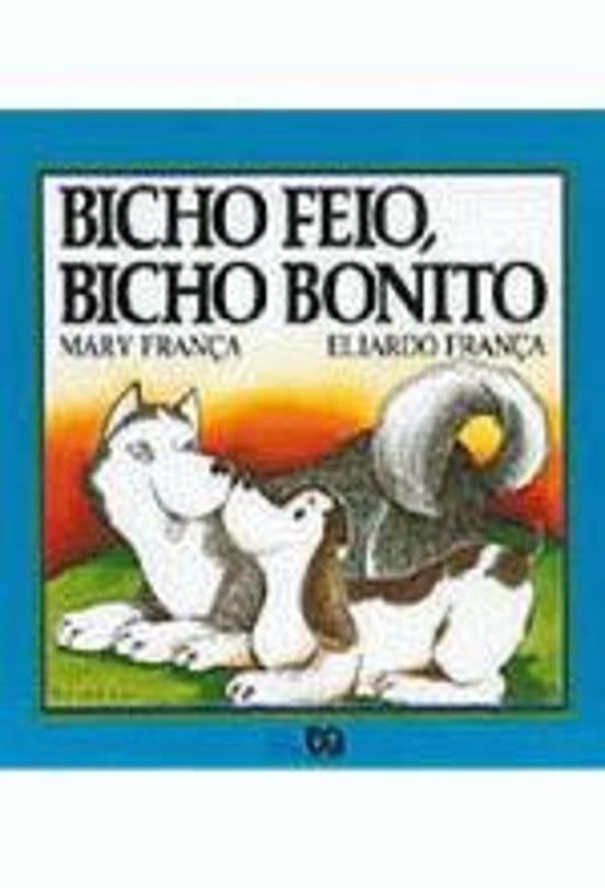 BICHO FEIO, BICHO BONITO