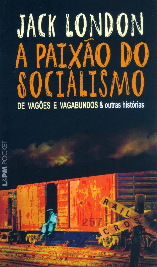 PAIXAO DO SOCIALISMO, A - DE VAGOES E VAGABUNDOS