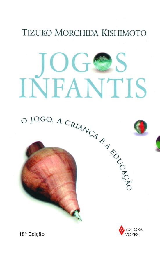 JOGOS INFANTIS - O JOGO, A CRIANCA E A EDUCACAO