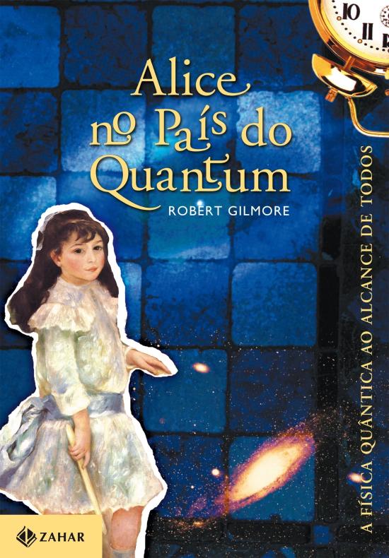ALICE NO PAIS DO QUANTUM - A FISICA QUANTICA AO AL