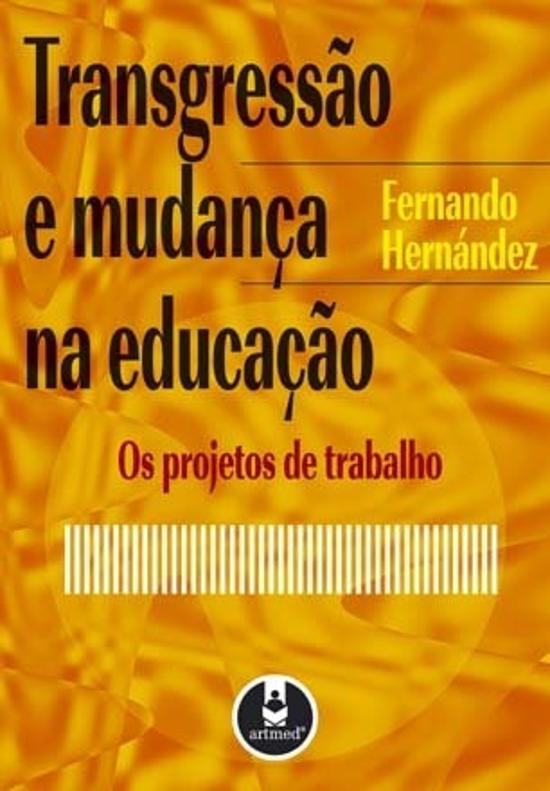 TRANSGRESSAO E MUDANCA NA EDUCACAO - OS PROJETOS D