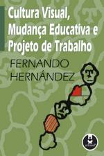 CULTURA VISUAL, MUDANCA EDUCATIVA E PROJETO DE TRA