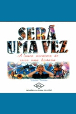 SERA UMA VEZ - A LOUCA AVENTURA DE CRIAR UMA HISTO
