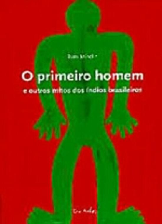 PRIMEIRO HOMEM, O - E OUTROS MITOS DOS INDIOS BRAS