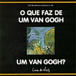 QUE FAZ DE UM VAN GOGH UM VAN GOGH?, O