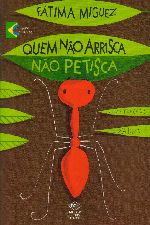 QUEM NAO ARRISCA NAO PETISCA