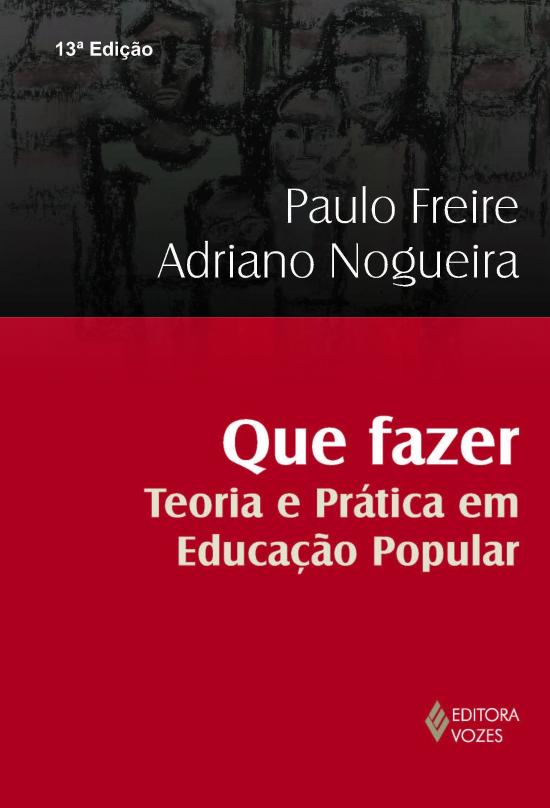 QUE FAZER? - TEORIA E PRATICA EM EDUCACAO POPULAR