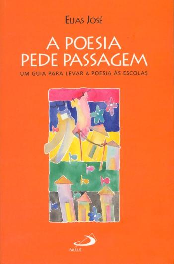 POESIA PEDE PASSAGEM, A - UM GUIA PARA LEVAR A POE
