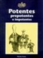 POTENTES, PREPOTENTES E IMPOTENTES