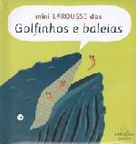 MINI LAROUSSE DOS GOLFINHOS E BALEIAS
