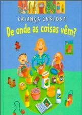 DE ONDE AS COISAS VEM? - CRIANCA CURIOSA