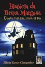 HISTORIA DA BRUXA MARGOSA - QUEM MAL FAZ, PARA SI