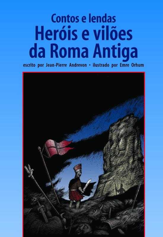 CONTOS E LENDAS - HEROIS E VILOES DA ROMA ANTIGA