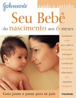 SEU BEBE - DO NASCIMENTO AOS 6 MESES - GUIA PASSO
