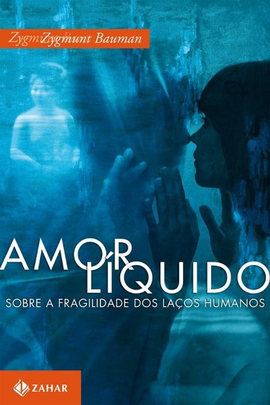 AMOR LIQUIDO - SOBRE A FRAGILIDADE DOS LACOS HUMAN