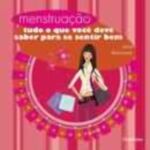 MENSTRUACAO - TUDO O QUE VOCE DEVE SABER PARA SE S