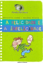 FELICIDADE E A INFELICIDADE, A