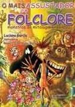 MAIS ASSUSTADOR DO FOLCLORE, O - MONSTROS DA MITOL