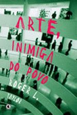 ARTE, INIMIGA DO POVO