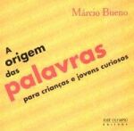ORIGEM DAS PALAVRAS, A - PARA CRIANCAS E JOVENS CU