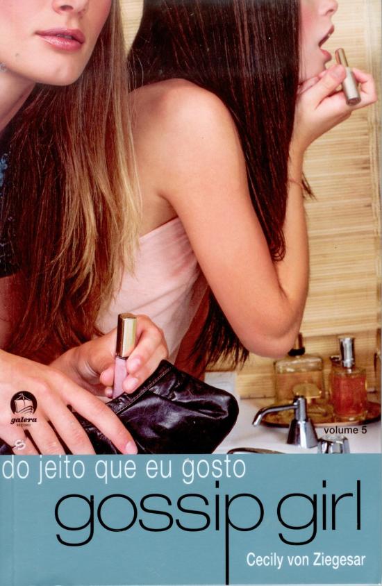 GOSSIP GIRL - V. 05 - DO JEITO QUE EU GOSTO