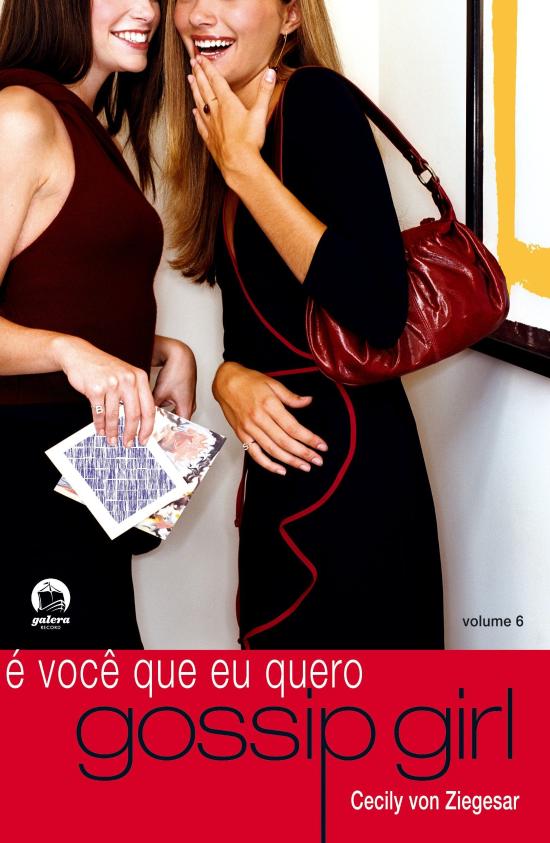 GOSSIP GIRL - V. 06 - E VOCE QUE EU QUERO