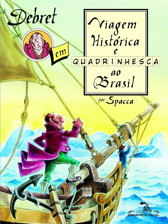 DEBRET EM VIAGEM HISTORICA E QUADRINHESCA AO BRASI