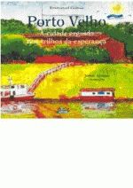 PORTO VELHO - A CIDADE NOS TRILHOS DA ESPERANCA