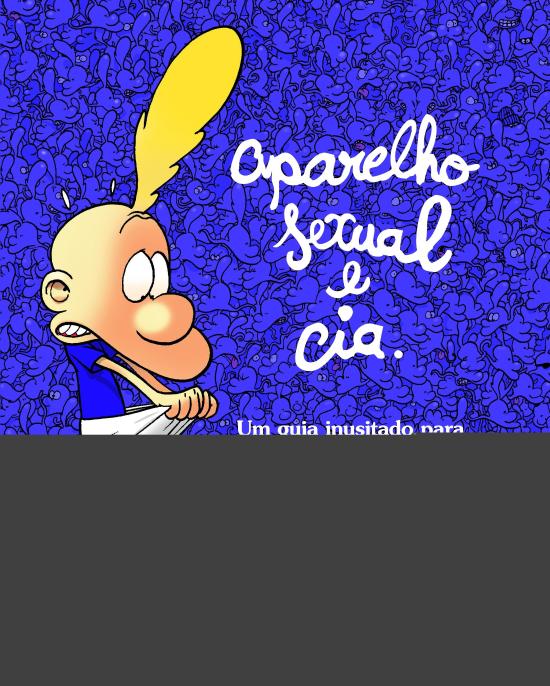 APARELHO SEXUAL E CIA - UM GUIA INUSITADO PARA CRI