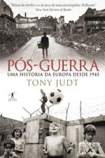 POS-GUERRA - UMA HISTORIA DA EUROPA DESDE 1945