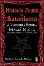 HISTORIA OCULTA DO SATANISMO - A VERDADEIRA HISTOR - Livraria Do arco