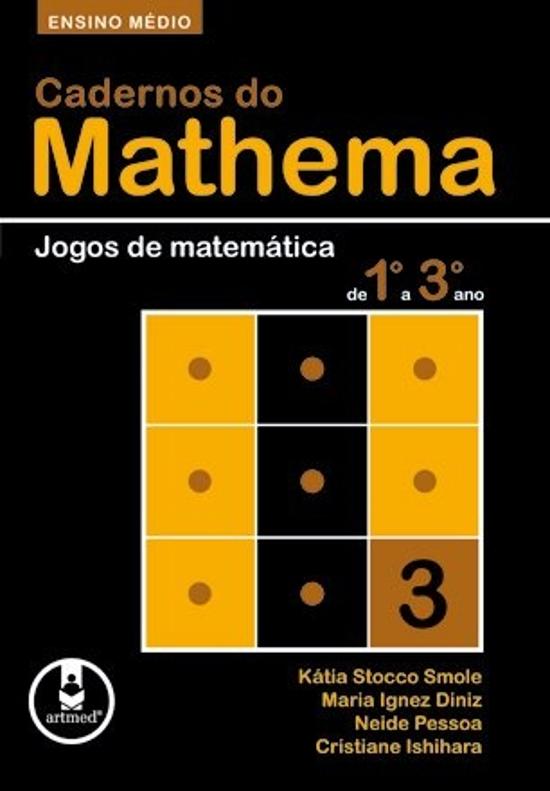 CADERNOS DO MATHEMA - JOGOS DE MATEMATICA DE 1. A