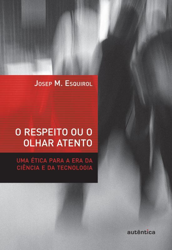 RESPEITO OU O OLHAR ATENTO, O - UMA ETICA PARA A E