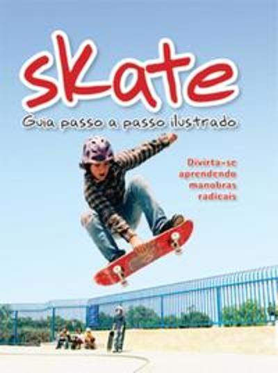 SKATE - GUIA PASSO A PASSO ILUSTRADO