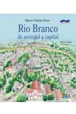 RIO BRANCO - DE SERINGAL A CAPITAL