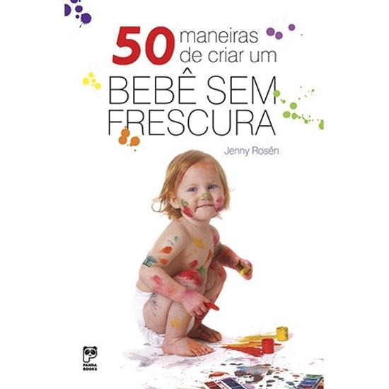 50 MANEIRAS DE CRIAR UM BEBE SEM FRESCURA