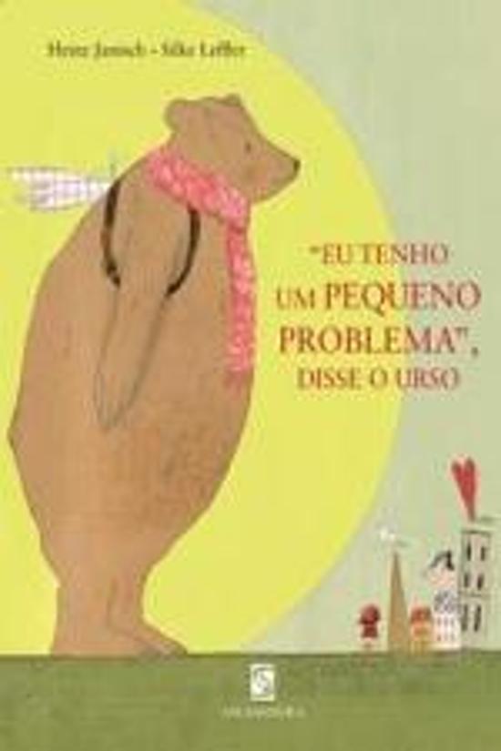 EU TENHO UM PEQUENO PROBLEMA, DISSE O URSO