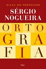 ORTOGRAFIA - DICAS DO PROFESSOR SERGIO NOGUEIRA