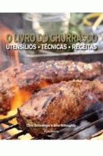 LIVRO DO CHURRASCO, O - UTENSILIOS, TECNICAS E REC