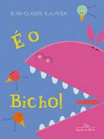 E O BICHO!