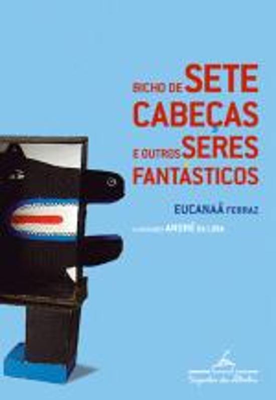 BICHO DE SETE CABECAS E OUTROS SERES FANTASTICOS