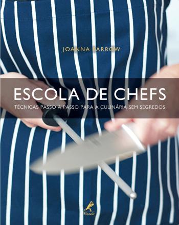 ESCOLA DE CHEFS - TECNICA PASSO A PASSO PARA A CUL