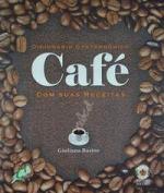 DICIONARIO GASTRONOMICO - CAFE COM SUAS RECEITAS