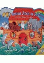GRANDE ARCA DE NOE, A - UM LIVRO BIBLICO COM ABAS