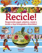 RECICLE! - REAPROVEITE PAPEL, PLASTICO, METAL E TE