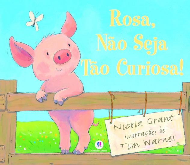 ROSA, NAO SEJA TAO CURIOSA!