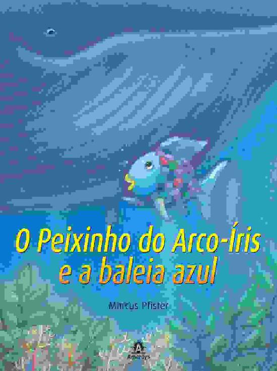PEIXINHO DO ARCO-IRIS E A BALEIA AZUL, O