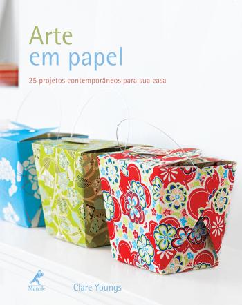 ARTE EM PAPEL - 25 PROJETOS CONTEMPORANEOS PARA SU